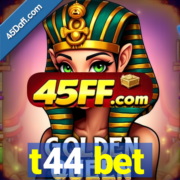 t44 bet